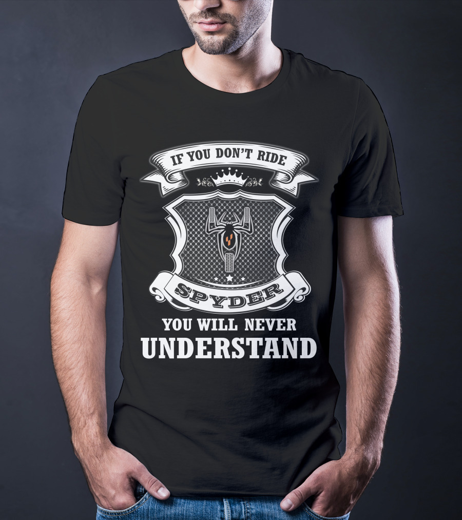 If You Don't Ride Spyder You Will Never Understand T-Shirt