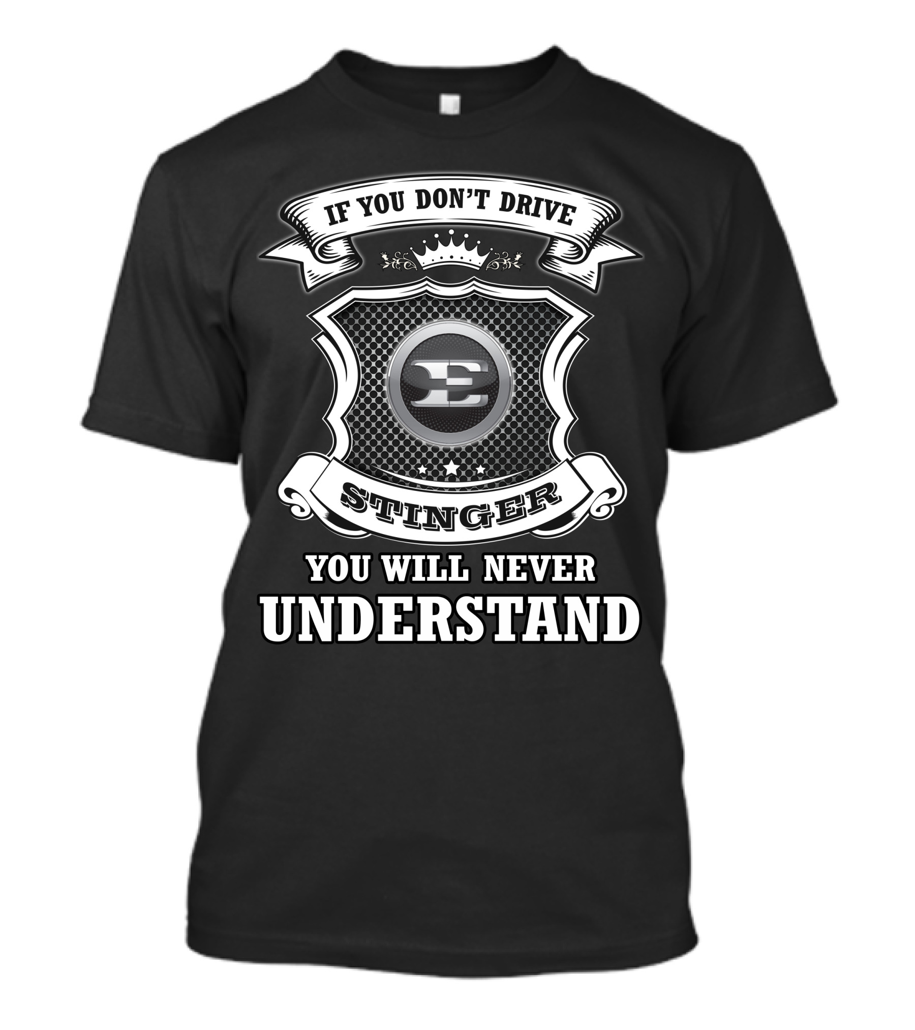 If You Don't Drive Stinger You Will Never Understand T-Shirt