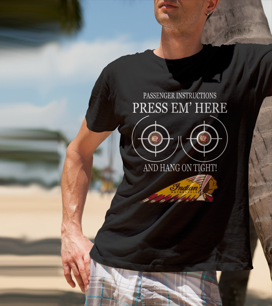 Passenger Instructions Press Em' Here And Hang On Tight Indian Motorcycle T-Shirt