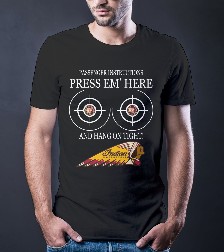 Passenger Instructions Press Em' Here And Hang On Tight Indian Motorcycle T-Shirt
