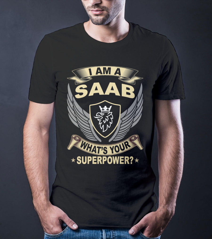 I Am A Saab What's Your Superpower? T-Shirt
