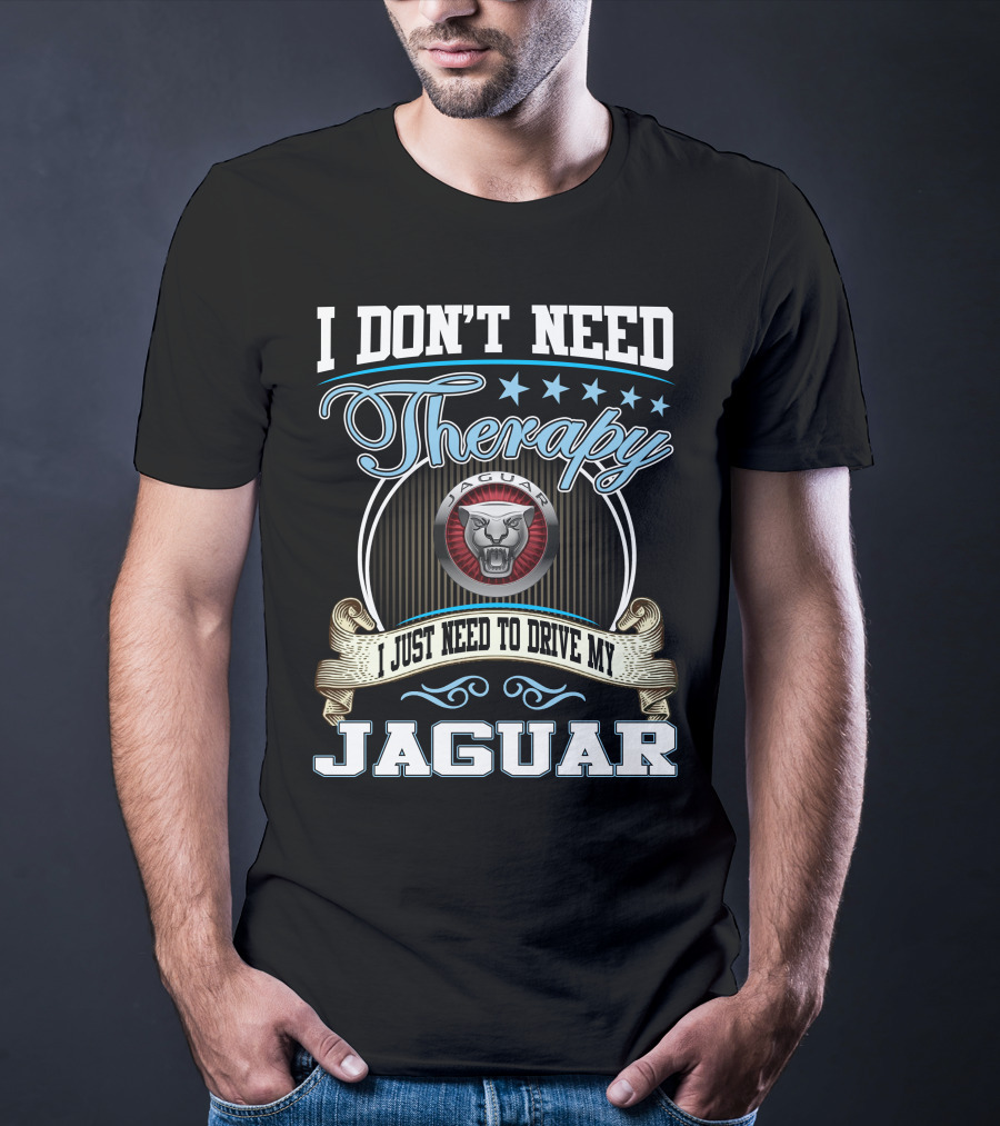 I Don't Need Therapy I Just Need To Drive My Jaguar T-Shirt