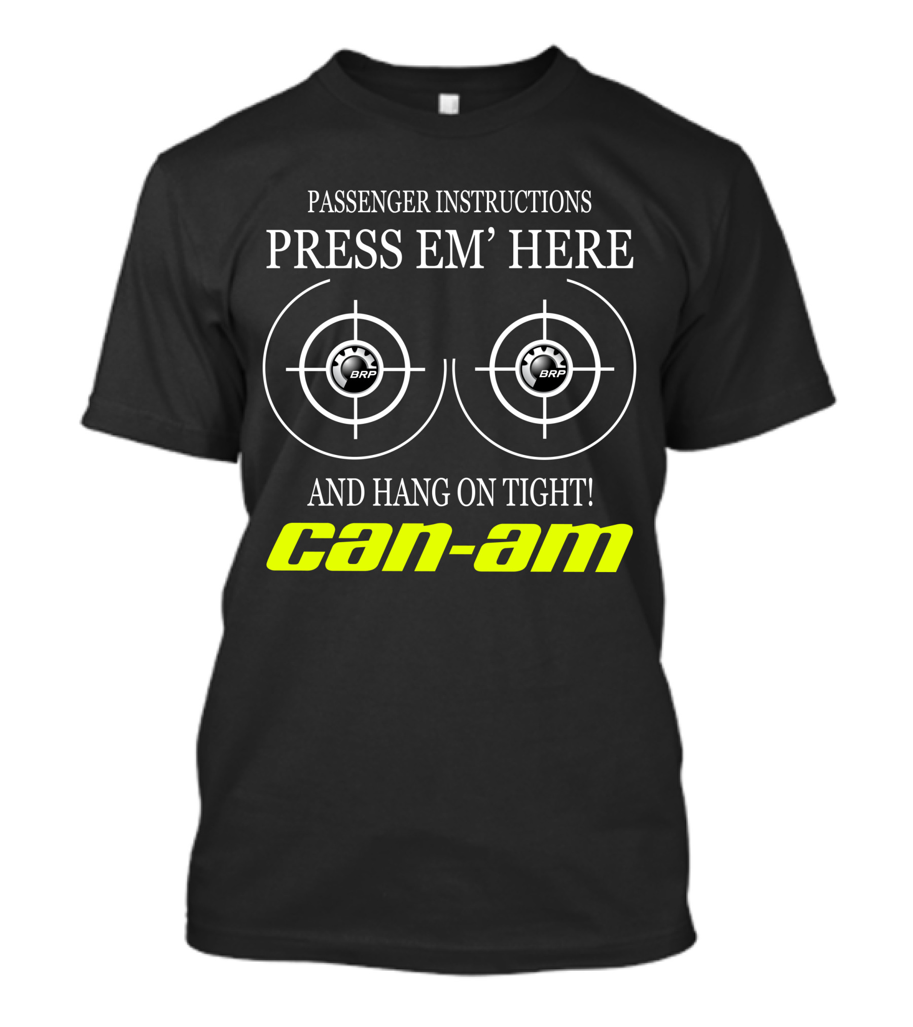 Can-Am Passenger Instructions Press Em' Here And Hang On Tight Brp T-Shirt
