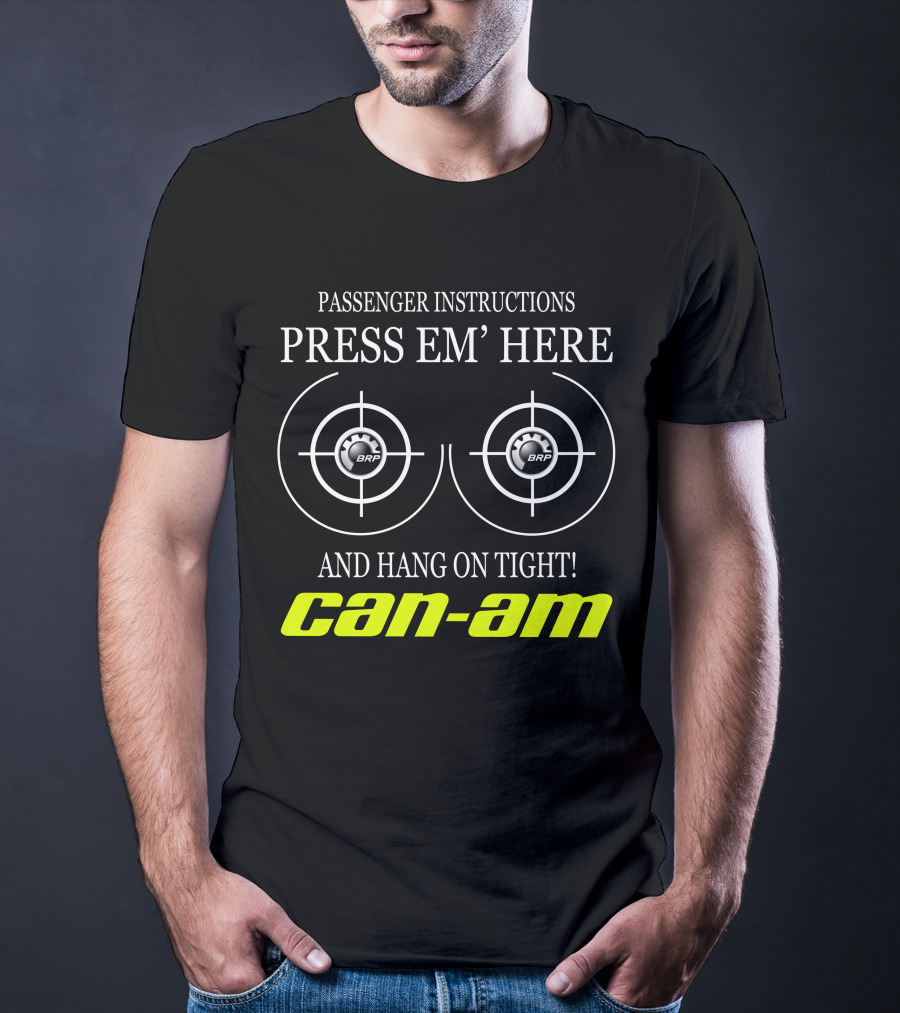Can-Am Passenger Instructions Press Em' Here And Hang On Tight Brp T-Shirt