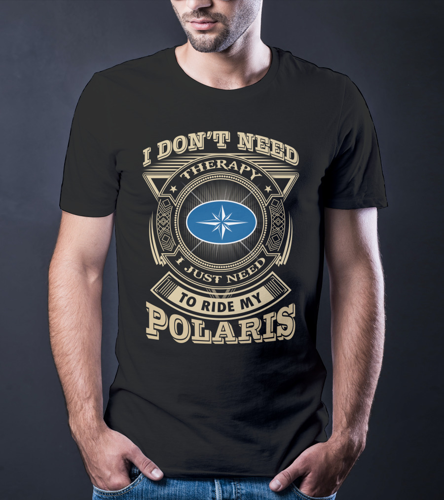 I Don't Need Therapy I Just Need To Ride My Polaris T-Shirt