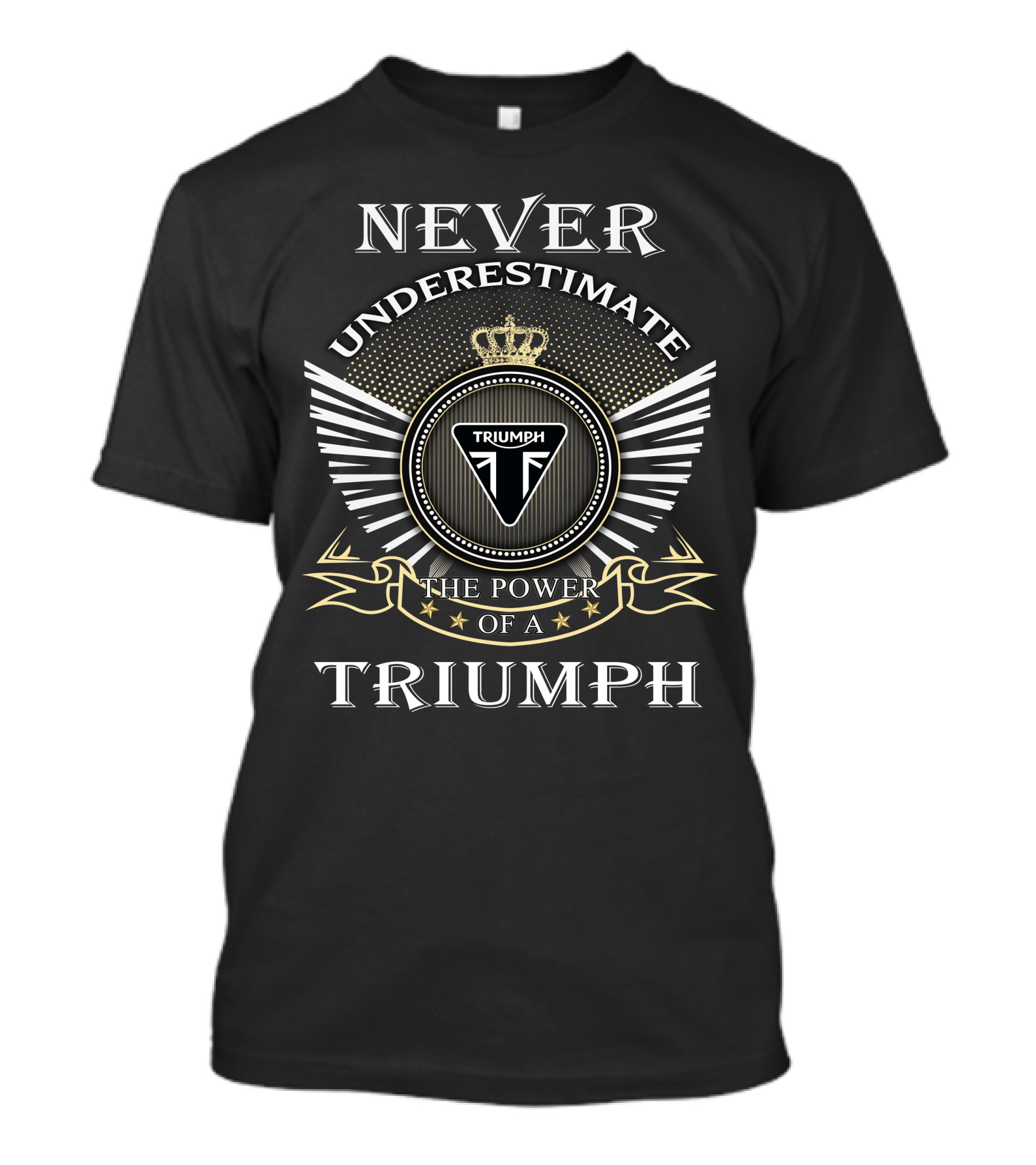 Never Underestimate The Power Of A Triumph T-Shirt