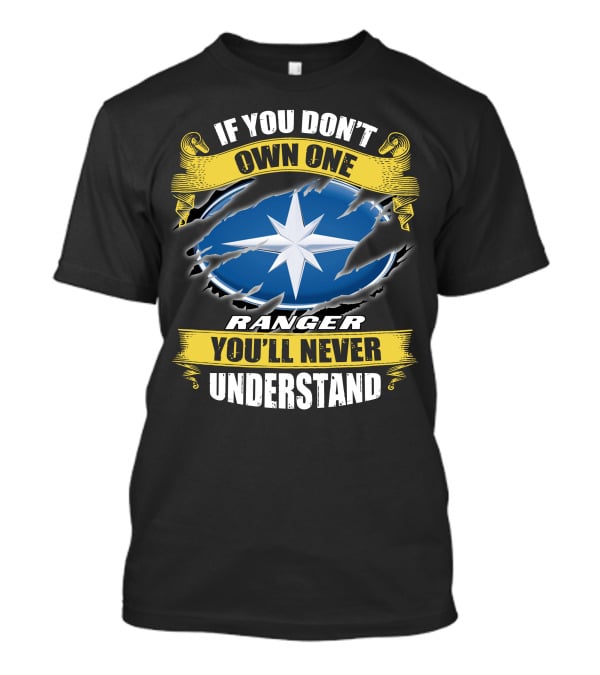 If You Don't Own One Ranger You'll Never Understand T-Shirt