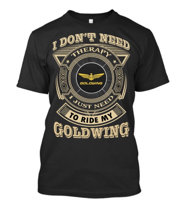 I Don't Need Therapy I Just Need To Ride My Goldwing T-Shirt