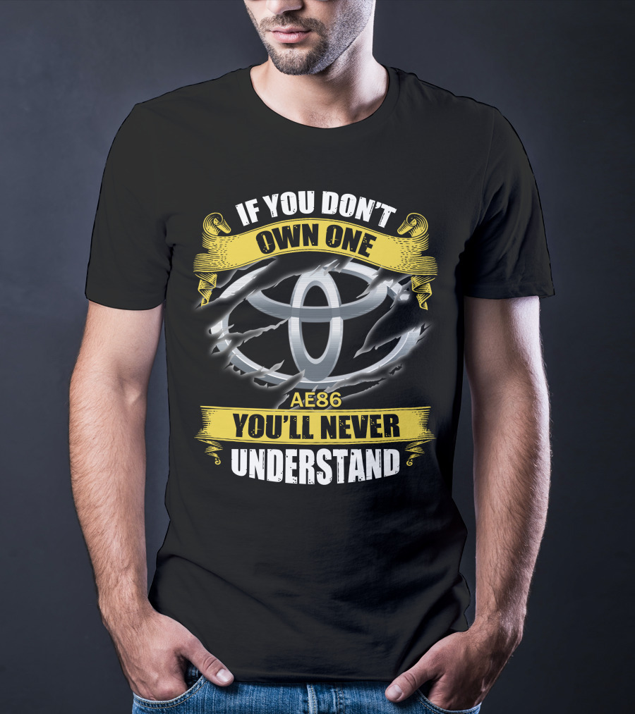 Ae86 If You Don’t Own One You'll Never Understand T-Shirt