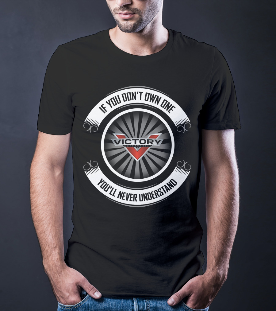 Victory Motorcycles If You Don't Own One You'll Never Understand T-Shirt