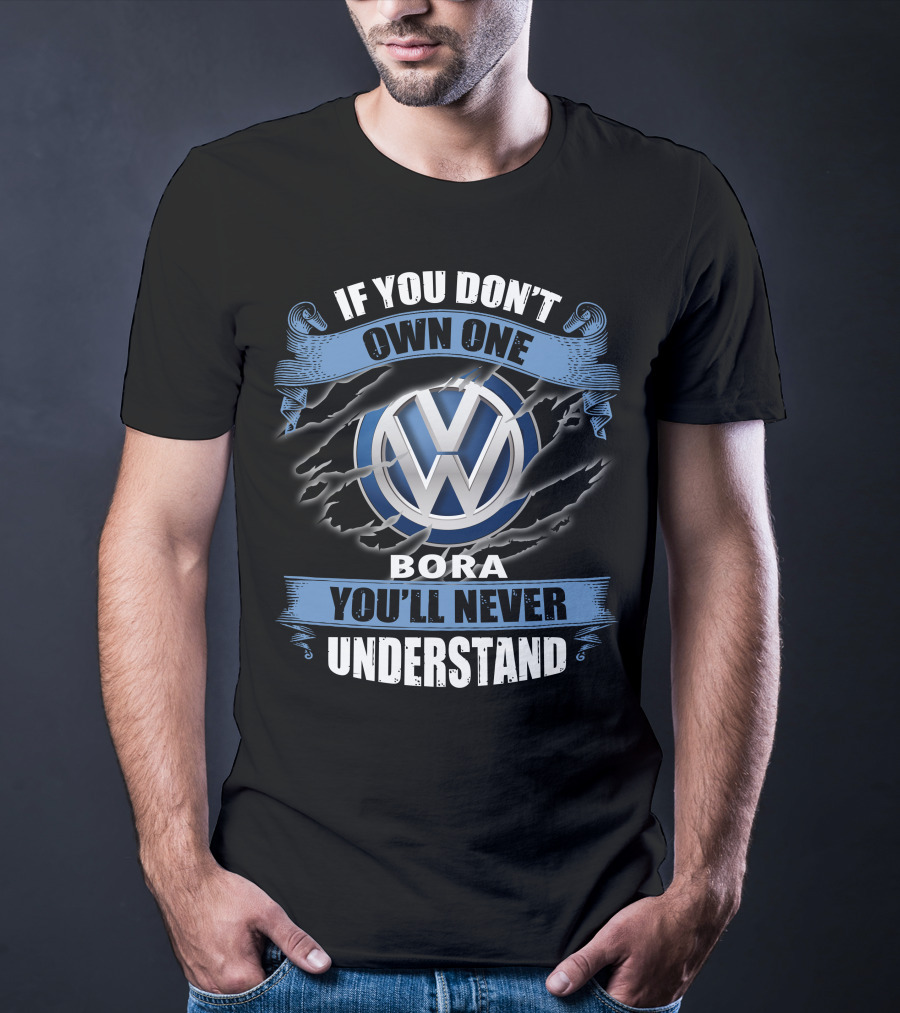 Volkswagen Bora If You Don't Own One You'll Never Understand T-Shirt