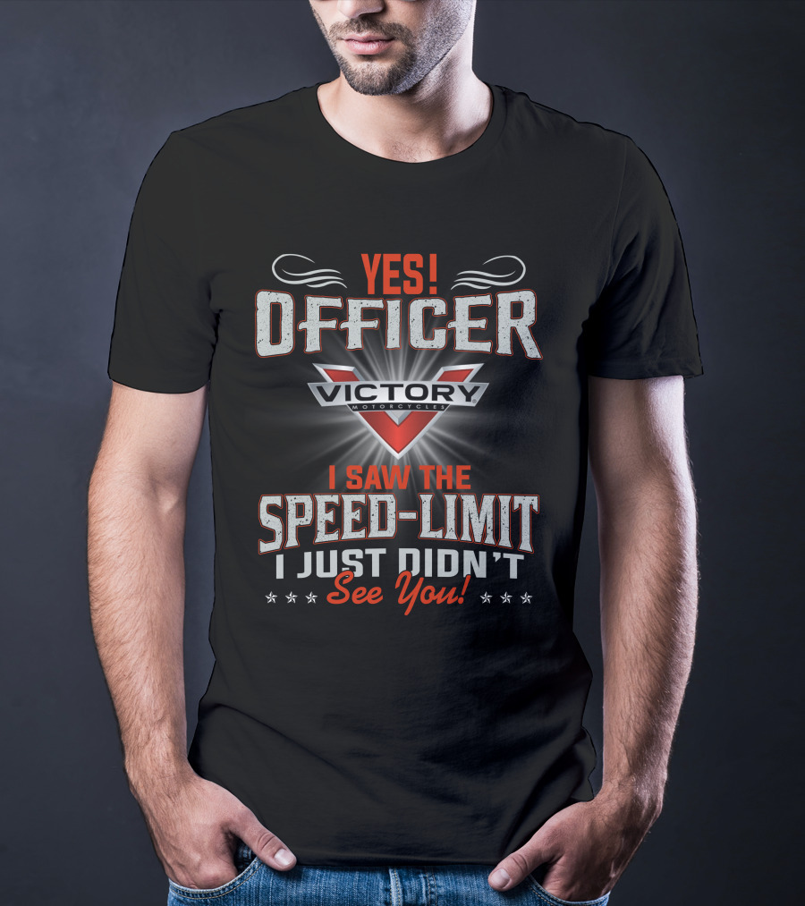 Yes Officer Victory Motorcycles I Saw The Speed-Limit I Just Didn't See You T-Shirt