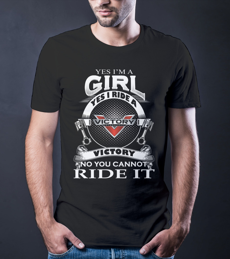 Yes I’m A Girl Yes I Ride A Victory Motorcycles No You Cannot Ride It T-Shirt