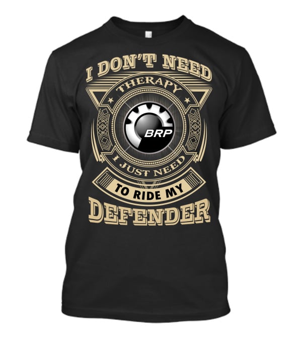 I Don't Need Therapy I Just Need To Ride My Defender Brp T-Shirt