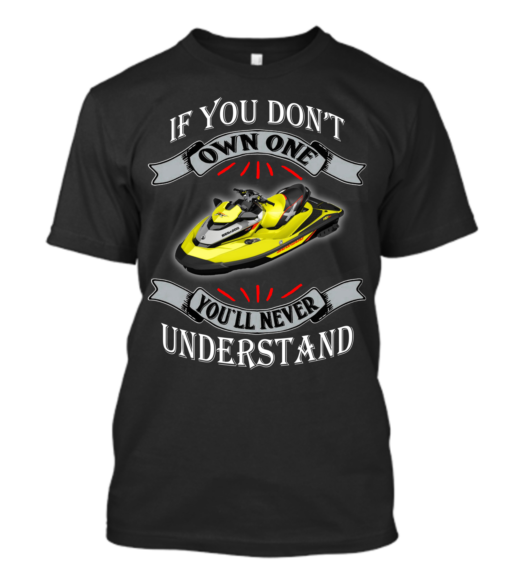 If You Don't Own One You'll Never Understand Seadoo T-Shirt