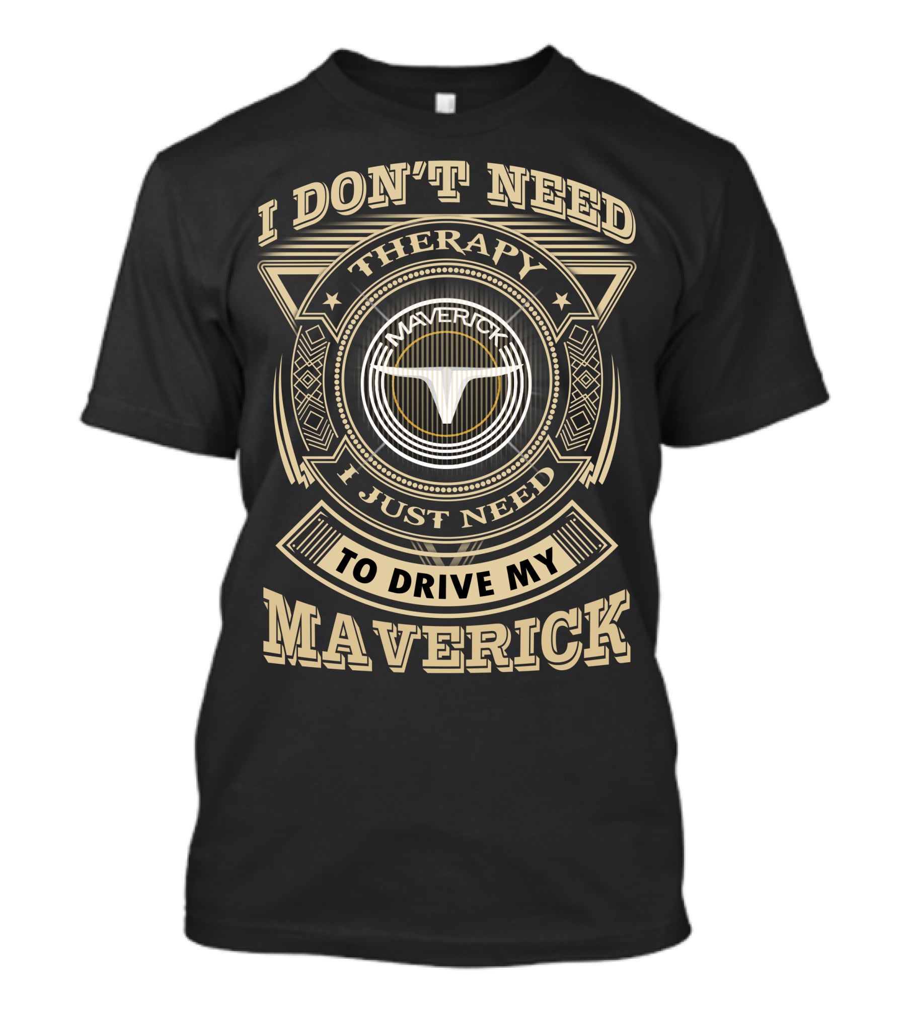 I Don't Need Therapy I Just Need To Drive My Maverick T-Shirt