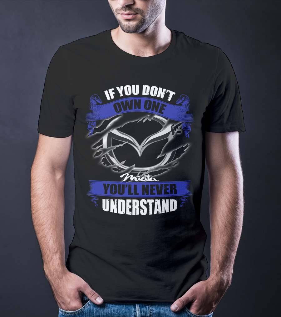 If You Don’t Own One Miata You’ll Never Understand T-Shirt