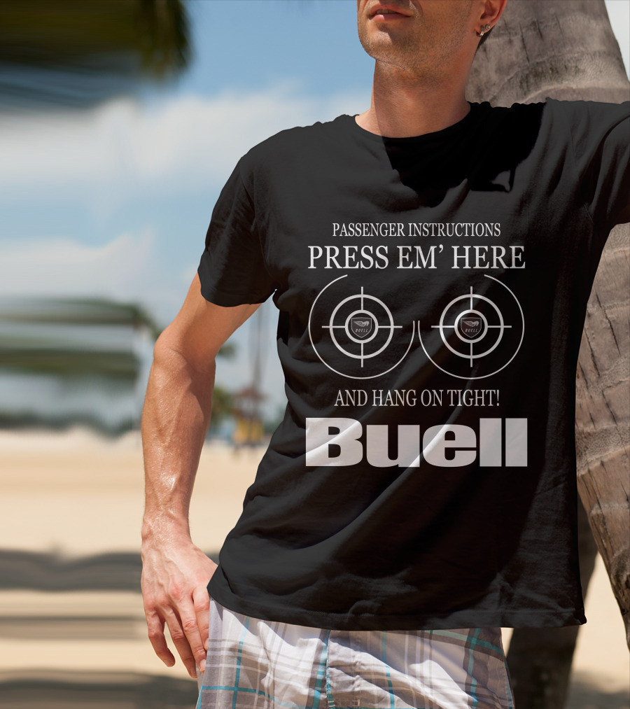 Passenger Instructions Press Em' Here And Hang On Tight Buell T-Shirt