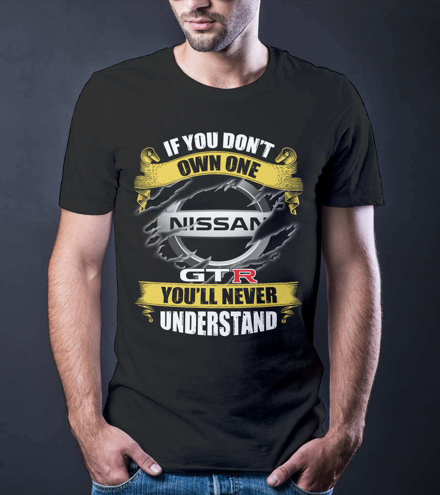 Nissan Gtr If You Don't Own One You'll Never Understand T-Shirt