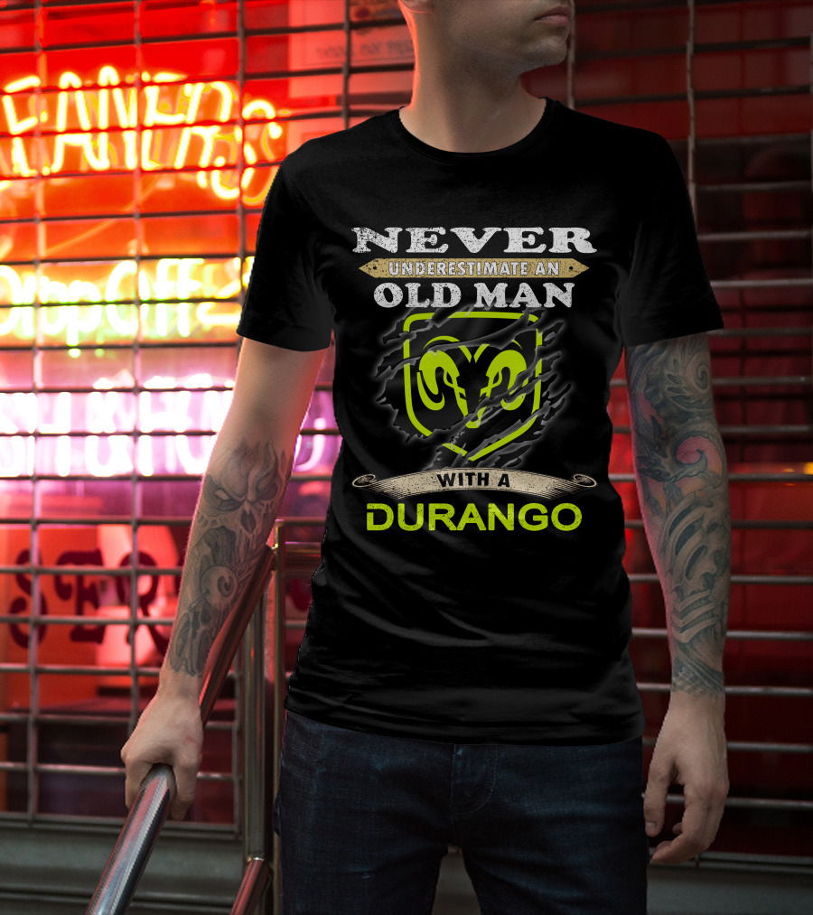 Never Underestimate An Old Man With A Durango Ram T-Shirt