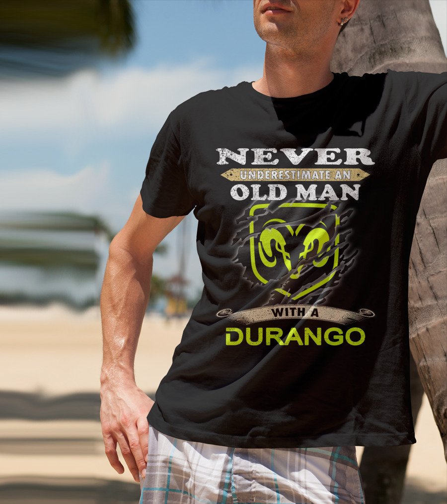 Never Underestimate An Old Man With A Durango Ram T-Shirt