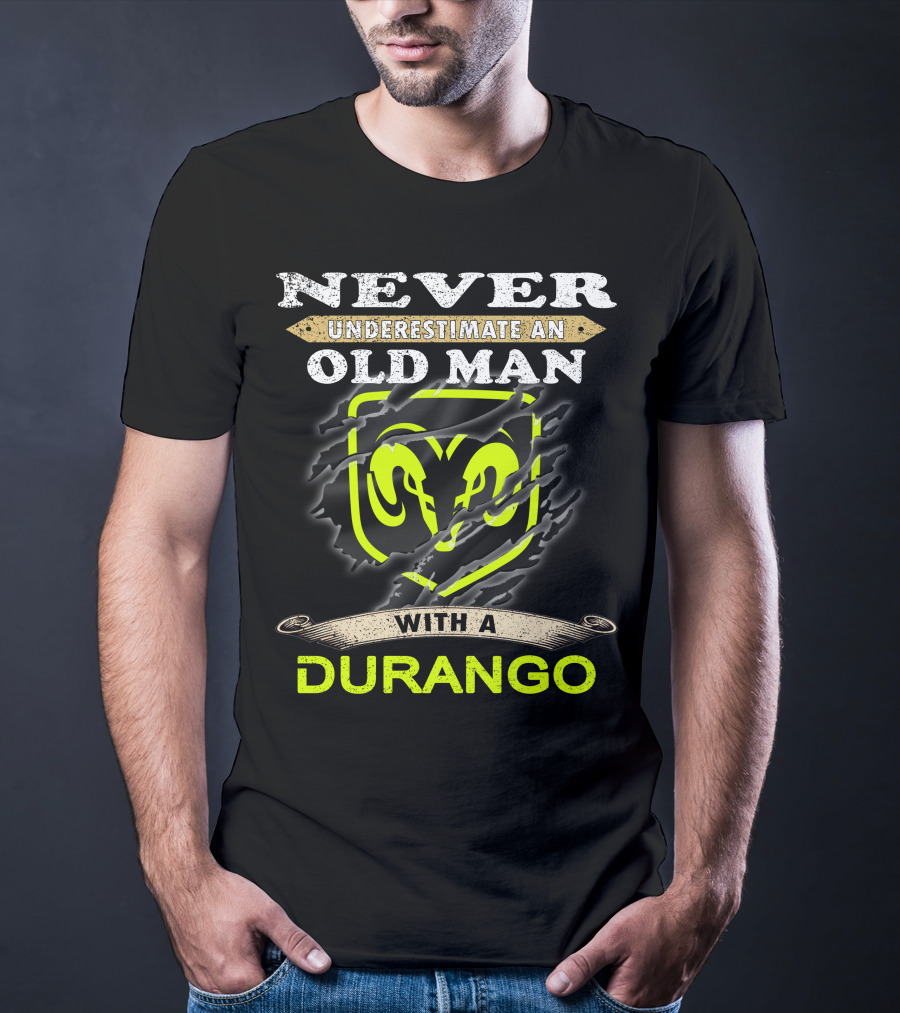 Never Underestimate An Old Man With A Durango Ram T-Shirt
