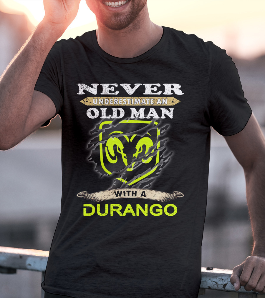 Never Underestimate An Old Man With A Durango Ram T-Shirt