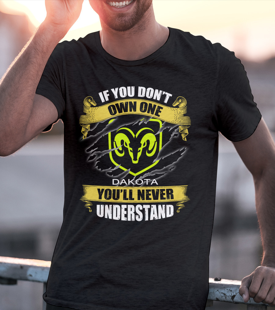 If You Don't Own One Dakota 04 You'll Never Understand Ram T-Shirt