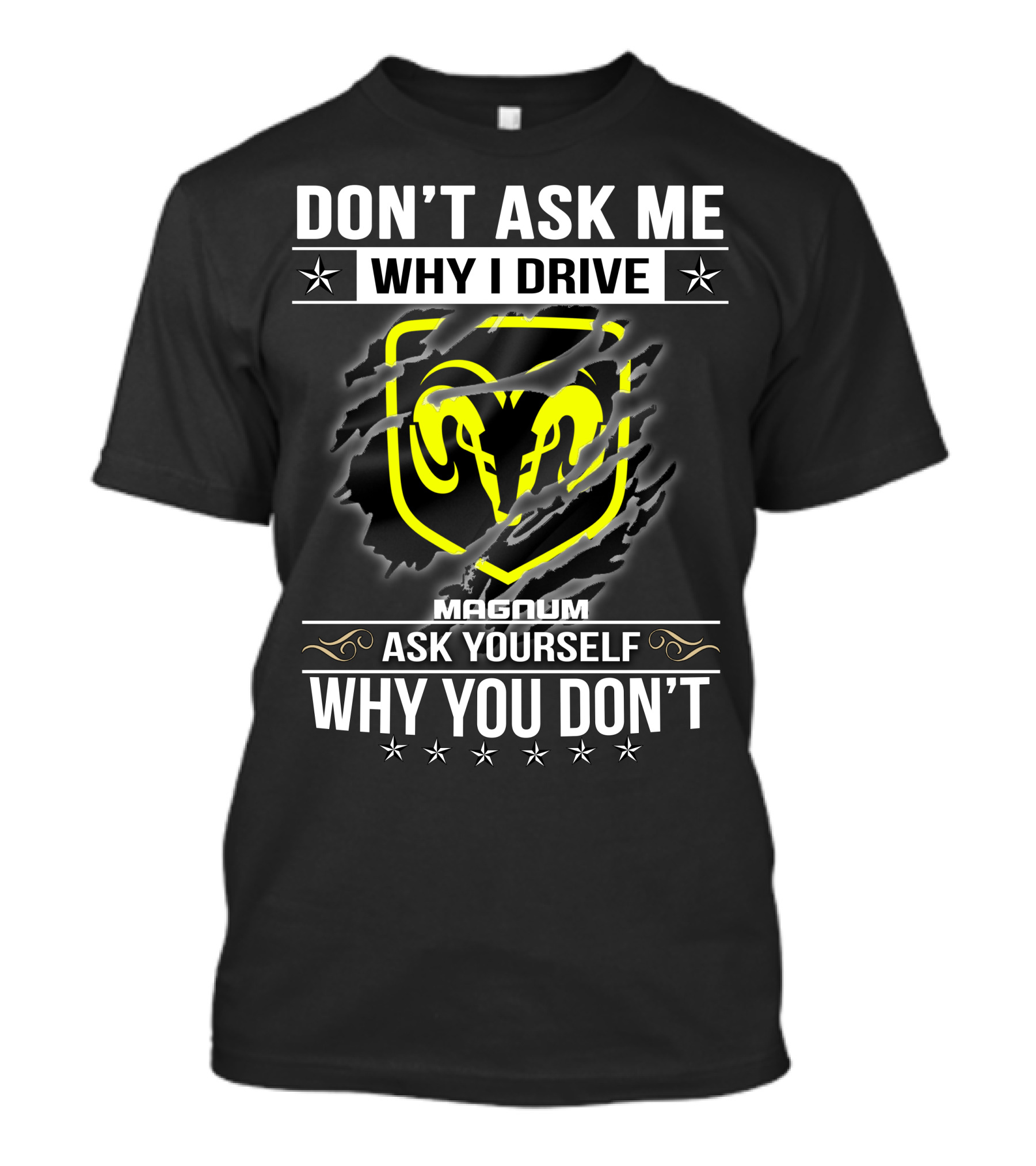 Don't Ask Me Why I Drive Magnum Ask Yourself Why You Don't T-Shirt
