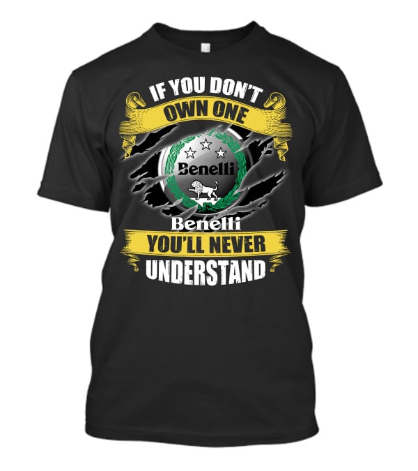 If You Don't Own One Benelli You'll Never Understand T-Shirt