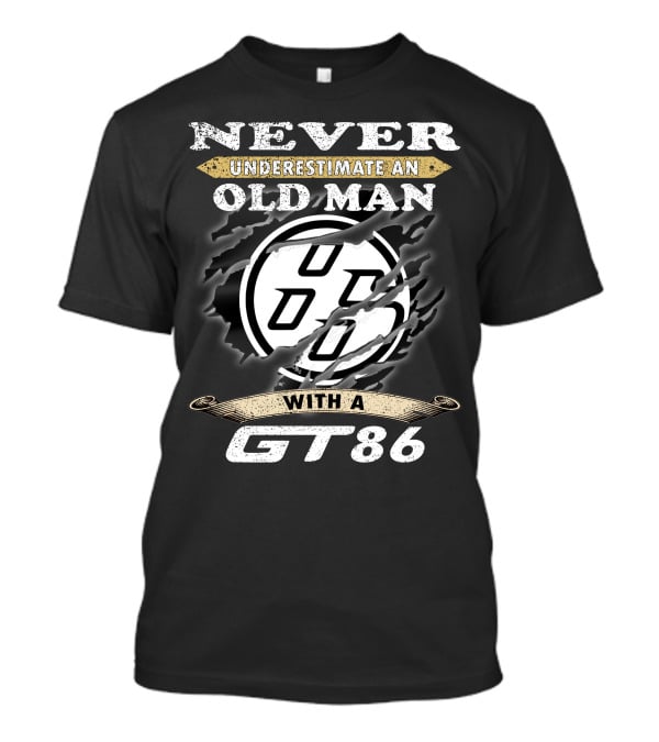 Never Underestimate An Old Man With A Gt86 T-Shirt