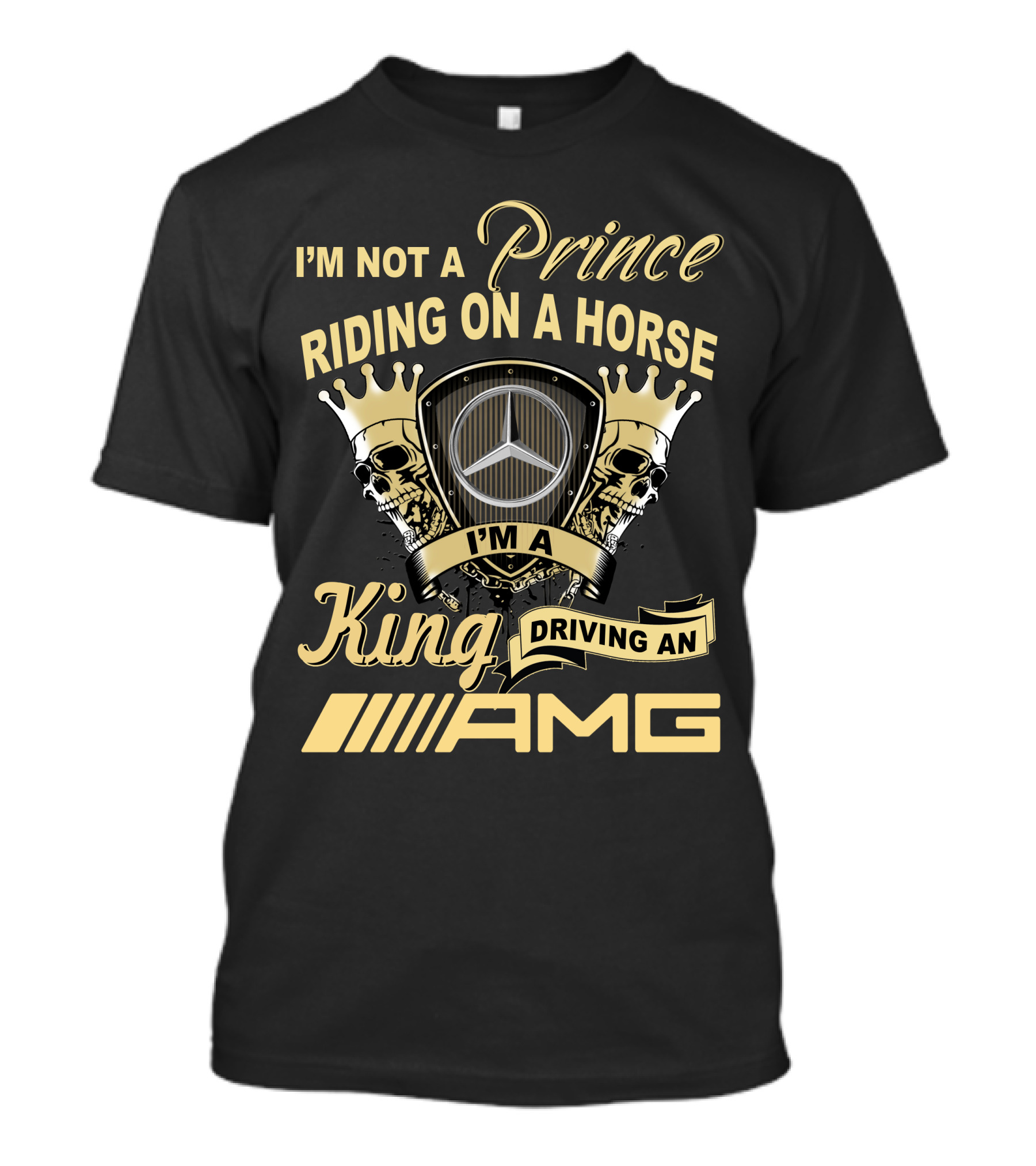 I'm Not A Prince Riding On A Horse I'm A King Driving An Amg Mercedes T-Shirt