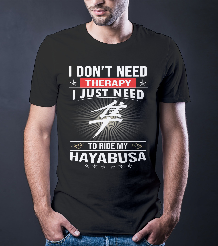 I Don't Need Therapy I Just Need To Ride My Hayabusa T-Shirt