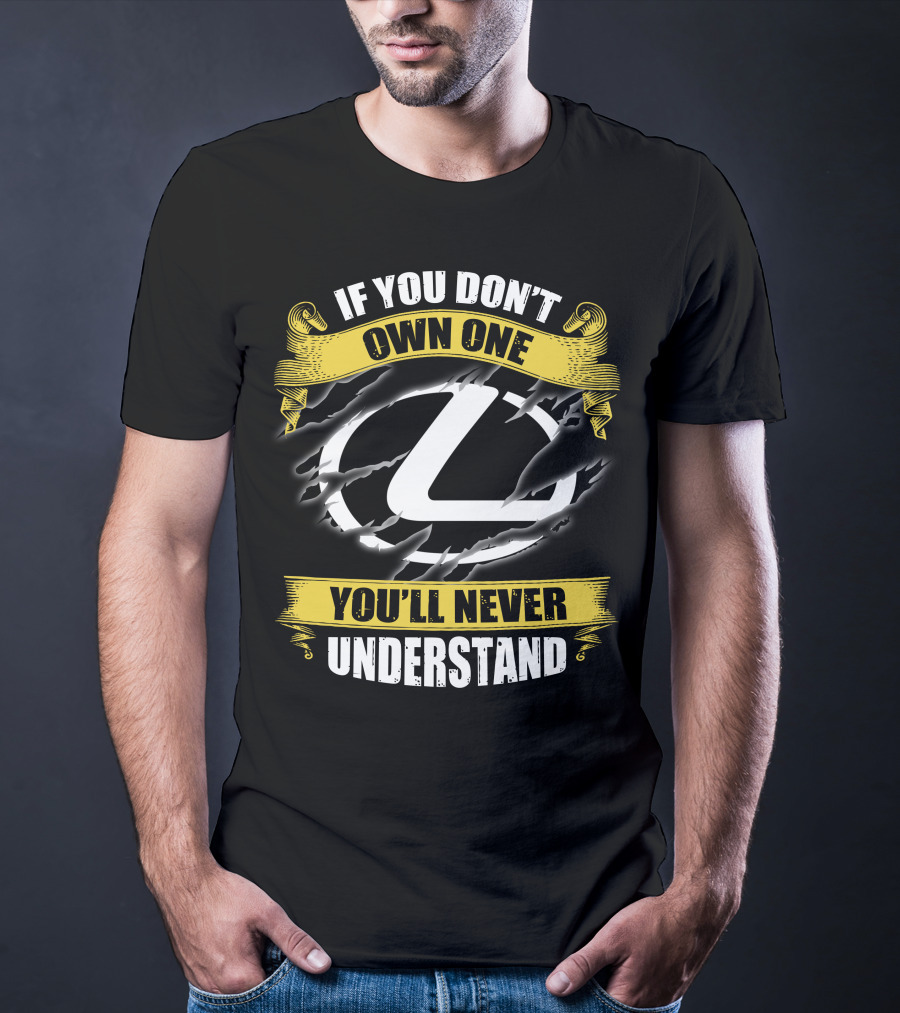 Lexus Logo With If You Don't Own One You'll Never Understand T-Shirt