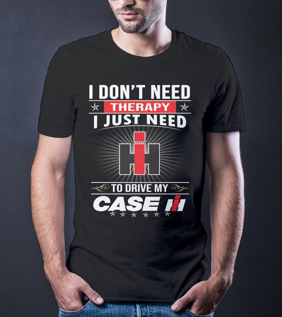 I Don't Need Therapy I Just Need To Drive My Case Ih T-Shirt