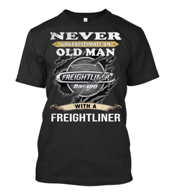 Never Underestimate An Old Man With A Freightliner Racing T-Shirt