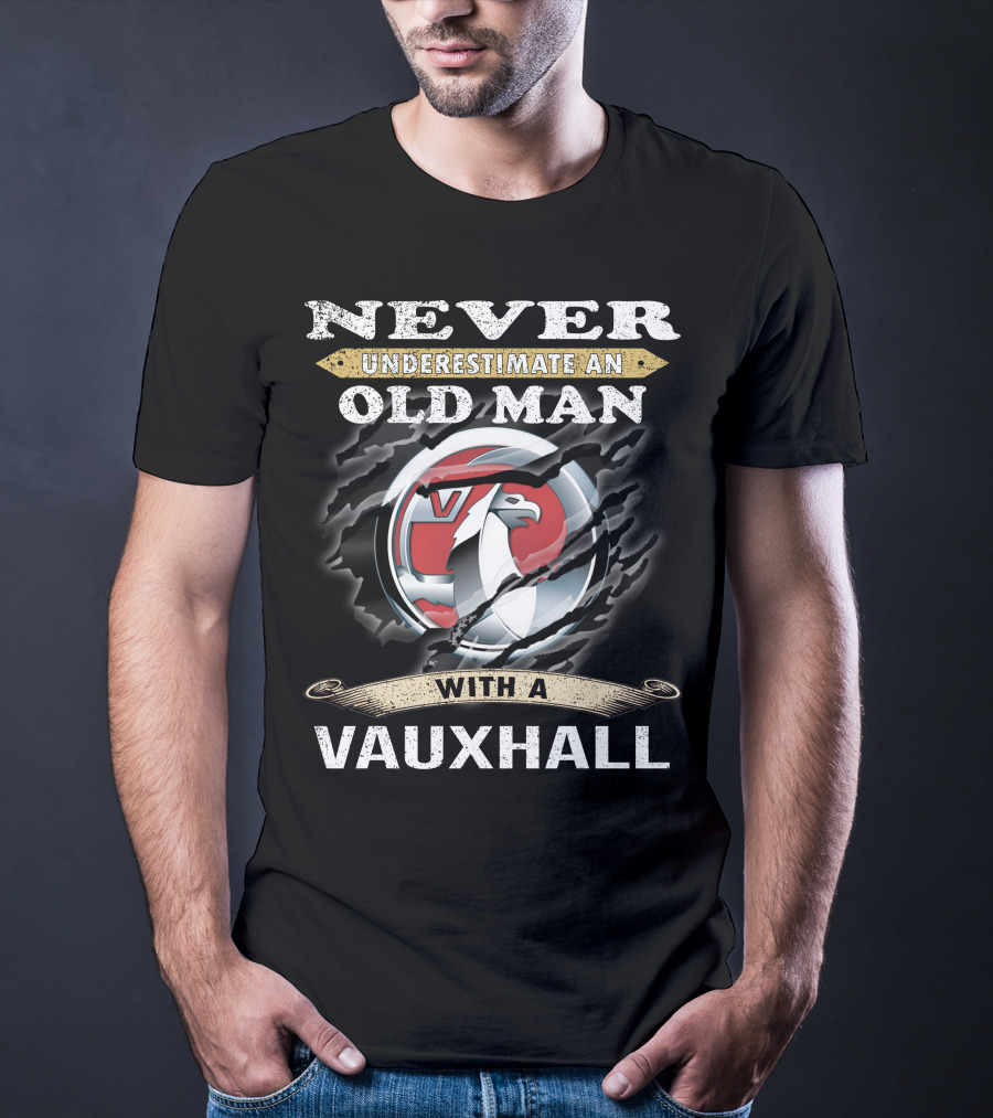 Never Underestimate An Old Man With A Vauxhall T-Shirt