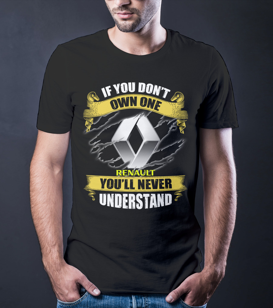 If You Don't Own One Renault You'll Never Understand T-Shirt