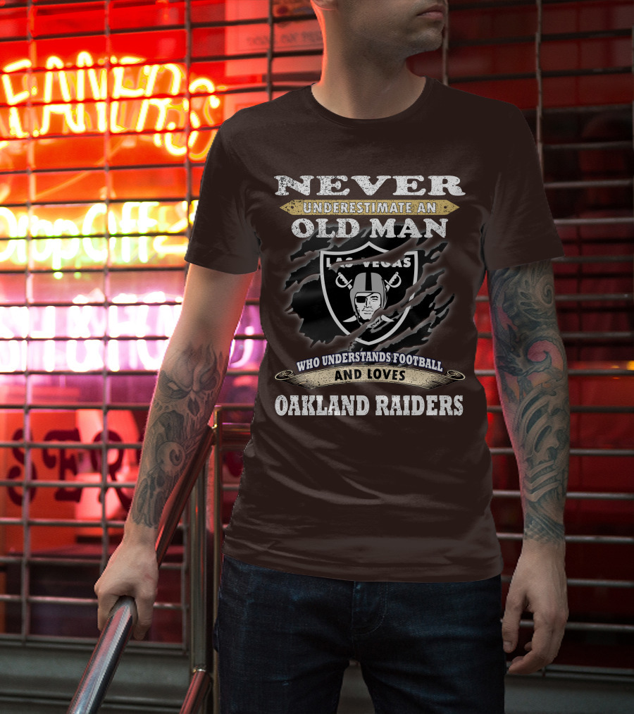 Never Underestimate An Old Man Who Understands Football And Loves Oakland Raiders Las Vegas Raiders T-Shirt