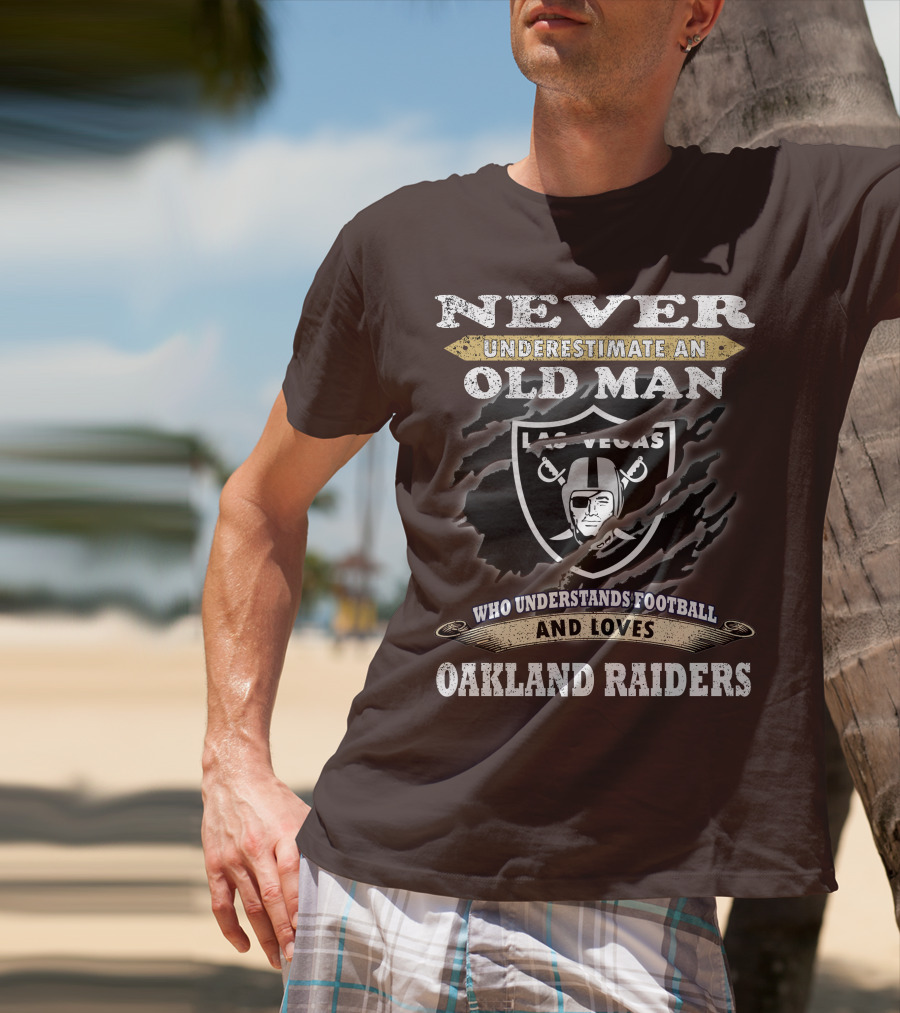 Never Underestimate An Old Man Who Understands Football And Loves Oakland Raiders Las Vegas Raiders T-Shirt