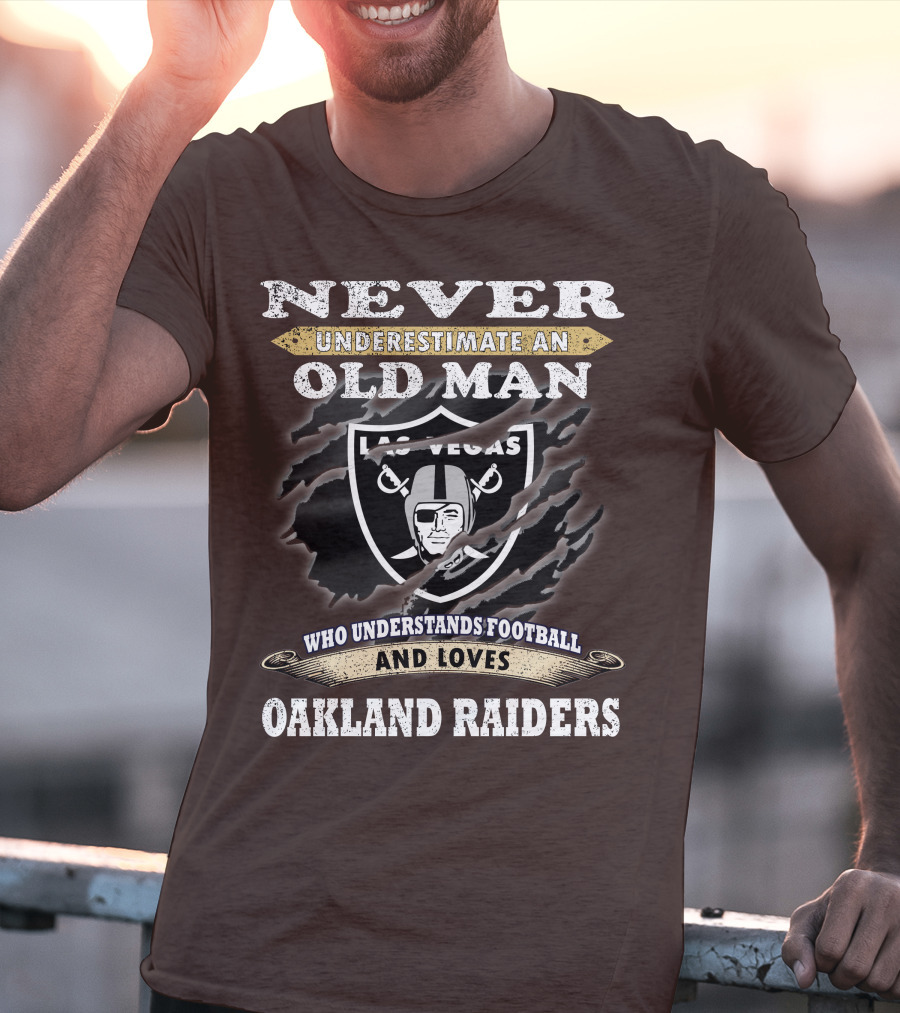 Never Underestimate An Old Man Who Understands Football And Loves Oakland Raiders Las Vegas Raiders T-Shirt
