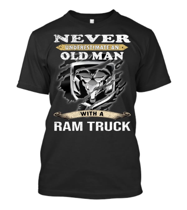 Never Underestimate An Old Man With A Ram Truck T-Shirt
