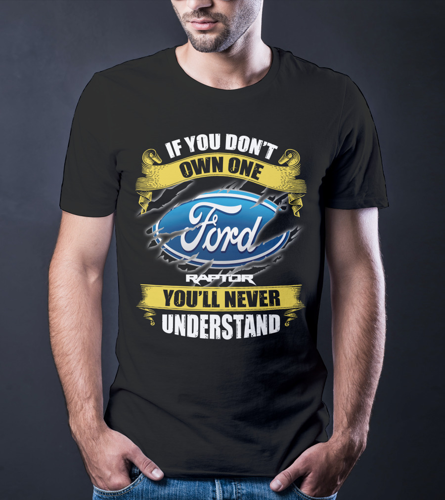 If You Don't Own One Ford Raptor You'll Never Understand T-Shirt