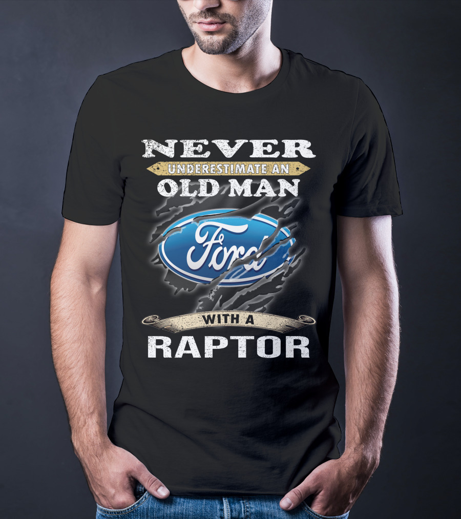 Never Underestimate An Old Man With A Ford Raptor T-Shirt