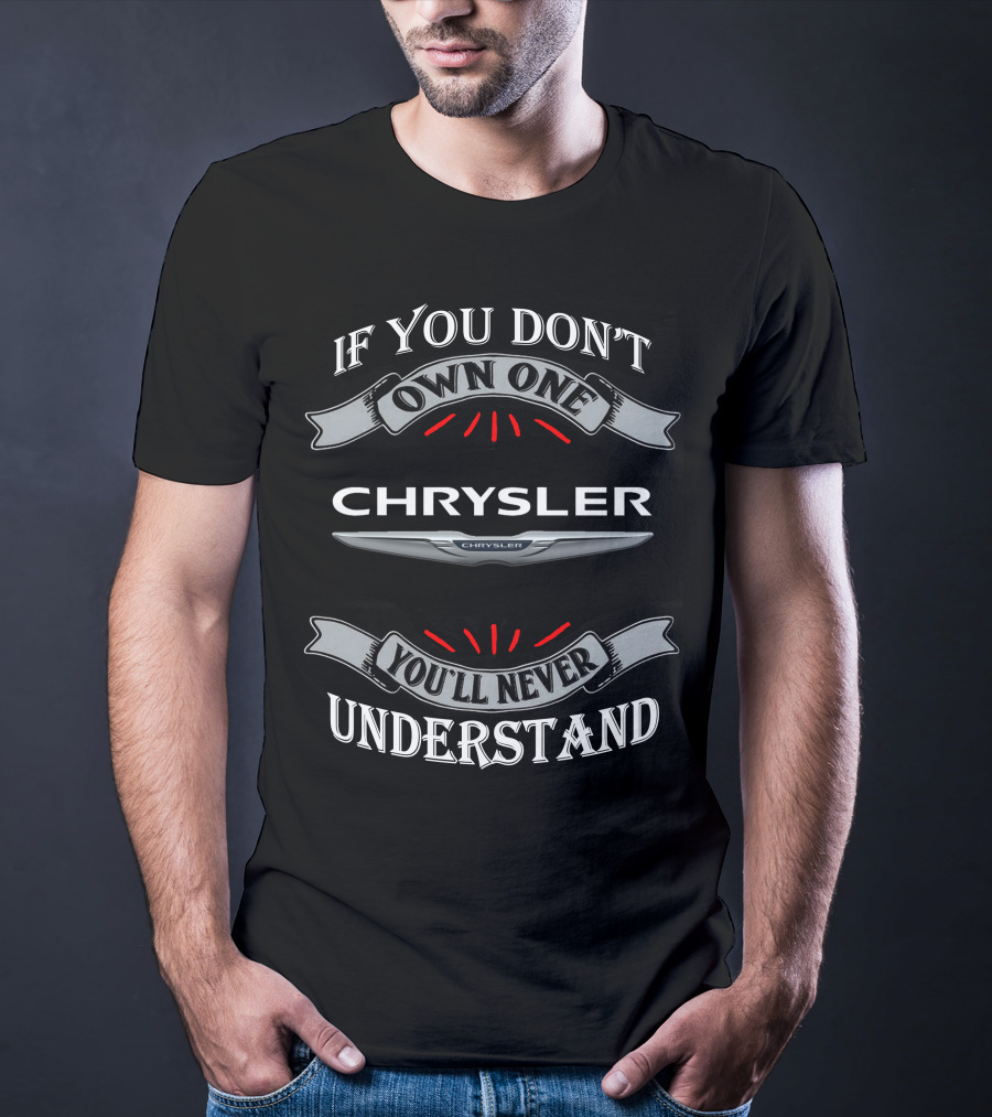 If You Don't Own One Chrysler You'll Never Understand T-Shirt