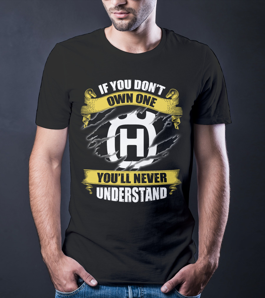 Husqvarna If You Don’t Own One You’ll Never Understand T-Shirt