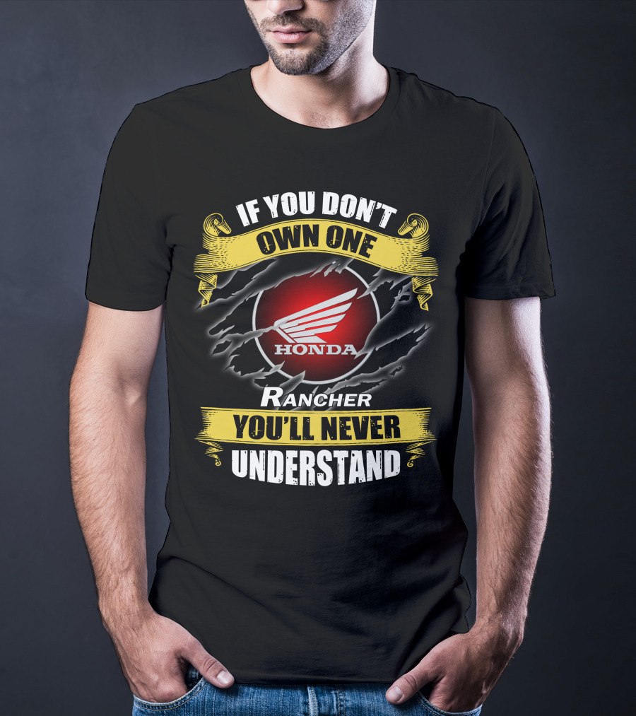 If You Don’t Own One Honda Rancher You’ll Never Understand T-Shirt