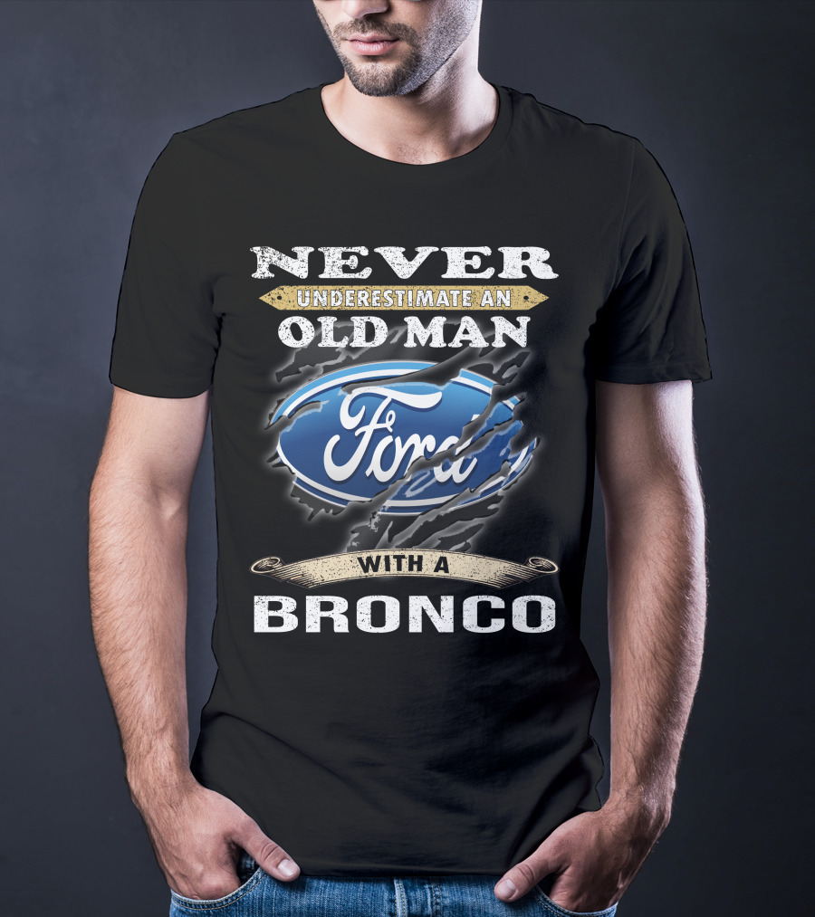 Never Underestimate An Old Man With A Ford Bronco T-Shirt