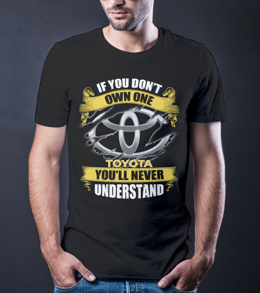 Toyota 09 If You Don't Own One You'll Never Understand T-Shirt