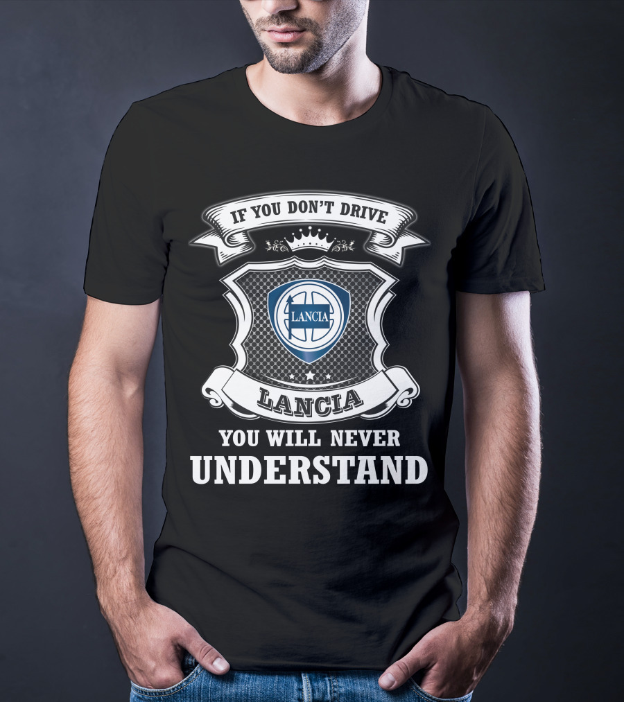 If You Don't Drive Lancia You Will Never Understand T-Shirt
